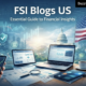 FSI Blogs US: Essential Guide to Financial Insights