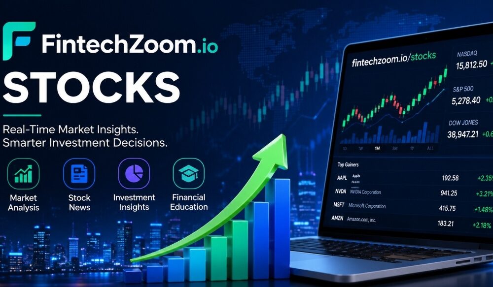 Fintechzoom.io stocks: A Smarter Way to Understand Markets